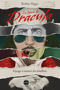 La Figure de Dracula. Voyage à travers les ténèbres