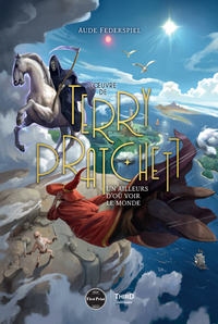 L'Œuvre de Terry Pratchett. Un ailleurs d'où voir le monde