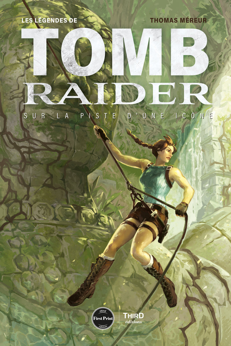 Les Légendes de Tomb Raider. Sur la piste d'une icône