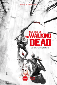 Les vies de The Walking Dead. En quête d’humanité