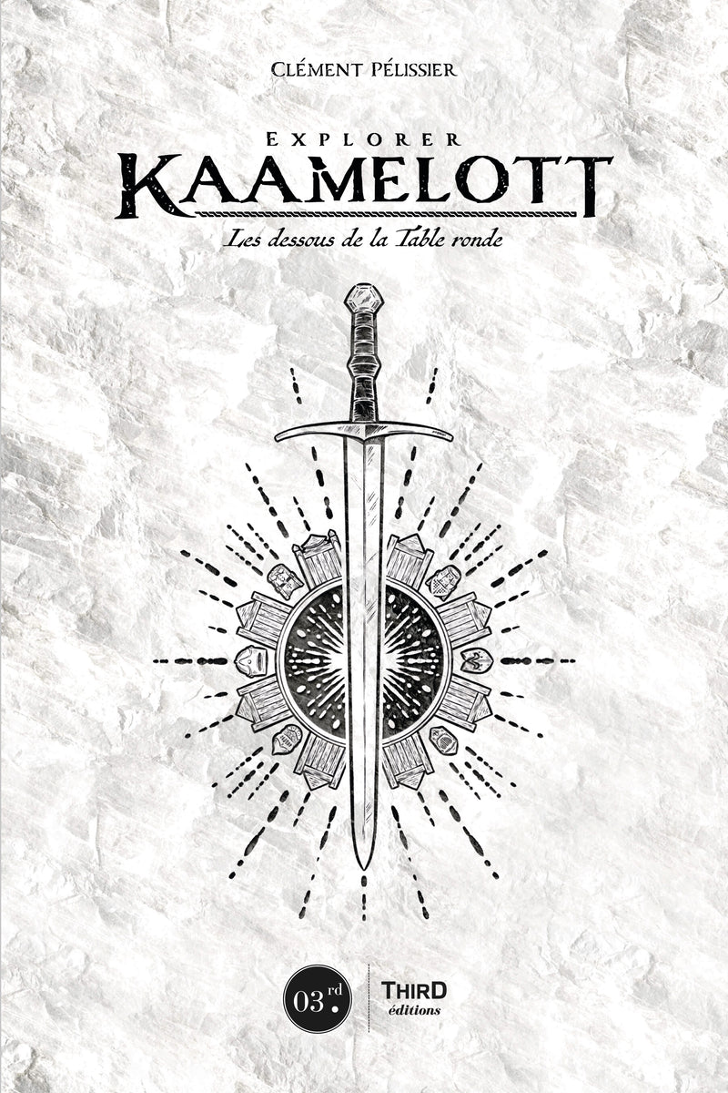 Explorer Kaamelott. Les dessous de la Table ronde