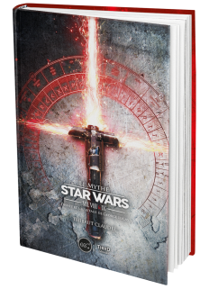 Le Mythe Star Wars. Épisodes VII,VIII & IX : Disney et l'héritage de George Lucas