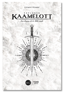 Explorer Kaamelott. Les dessous de la Table Ronde