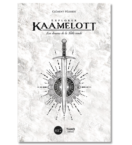 Explorer Kaamelott. Les dessous de la Table ronde