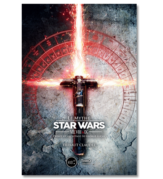Le Mythe Star Wars. Épisodes VII,VIII & IX : Disney et l'héritage de George Lucas