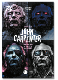 L'Œuvre de John Carpenter. Les masques du maître de l’horreur