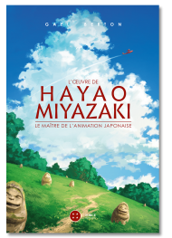 L'œuvre de Hayao Miyazaki. Le maître de l'animation japonaise