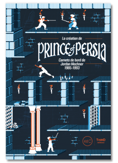 La création de Prince of Persia. Carnets de bord de Jordan Mechner 1985-1993