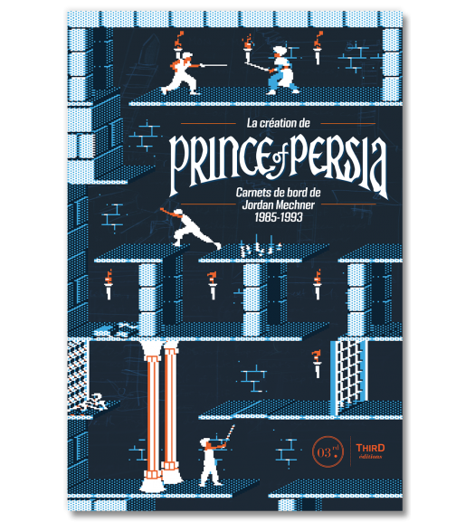 La création de Prince of Persia. Carnets de bord de Jordan Mechner 1985-1993