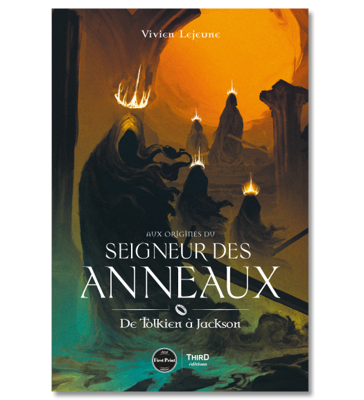 Aux origines du Seigneur des Anneaux. De Tolkien à Jackson - First Print