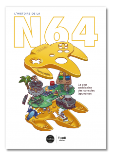 L'Histoire de la Nintendo 64. La plus américaine des consoles japonaises - First Print