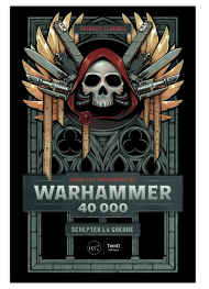 Dans les méandres de Warhammer 40,000. Sculpter la guerre