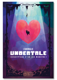 L'anomalie Undertale. Décryptage d'un jeu monstre