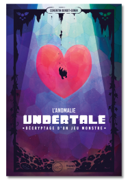 L'anomalie Undertale. Décryptage d'un jeu monstre