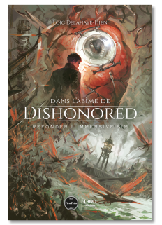 Dans l'abîme de Dishonored. Refonder l'immersive sim - First Print