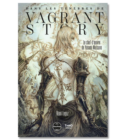 Dans les ténèbres de Vagrant Story. Le chef-d'œuvre de Yasumi Matsuno - First Print