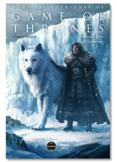 Dans les intrigues de Game of Thrones. Le nouveau sacre de la fantasy - First Print