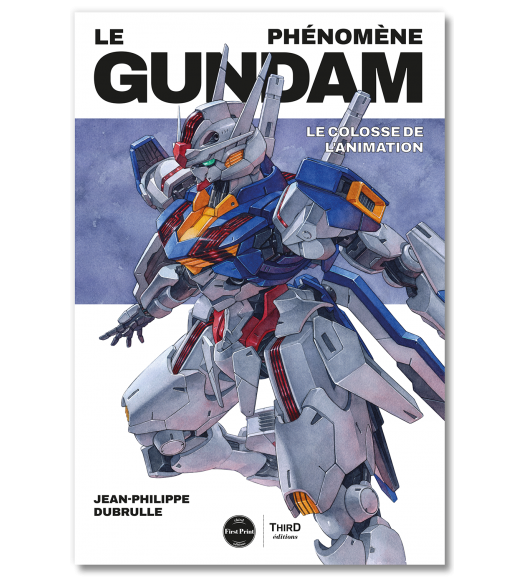 Le phénomène Gundam. Le colosse de l'animation - First Print