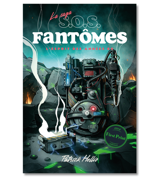 La Saga SOS Fantômes. L’esprit des années 80 - First Print