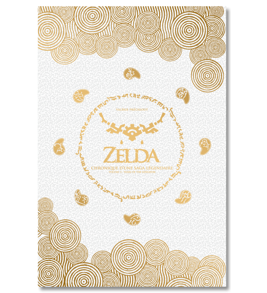 Zelda. Chronique d'une saga légendaire - Volume 3 : Tears of the Kingdom - First Print