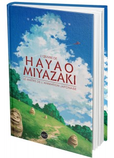 L'œuvre de Hayao Miyazaki. Le maître de l'animation japonaise