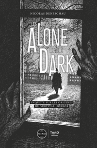 Les dossiers Alone in the Dark. Enquête sur les origines du survival horror