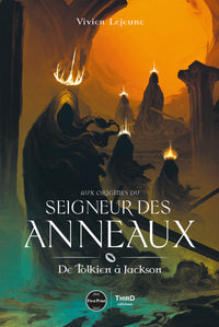 Aux origines du Seigneur des Anneaux. De Tolkien à Jackson