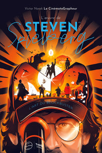 L'Œuvre de Steven Spielberg - Volume 2. L'art du blockbuster