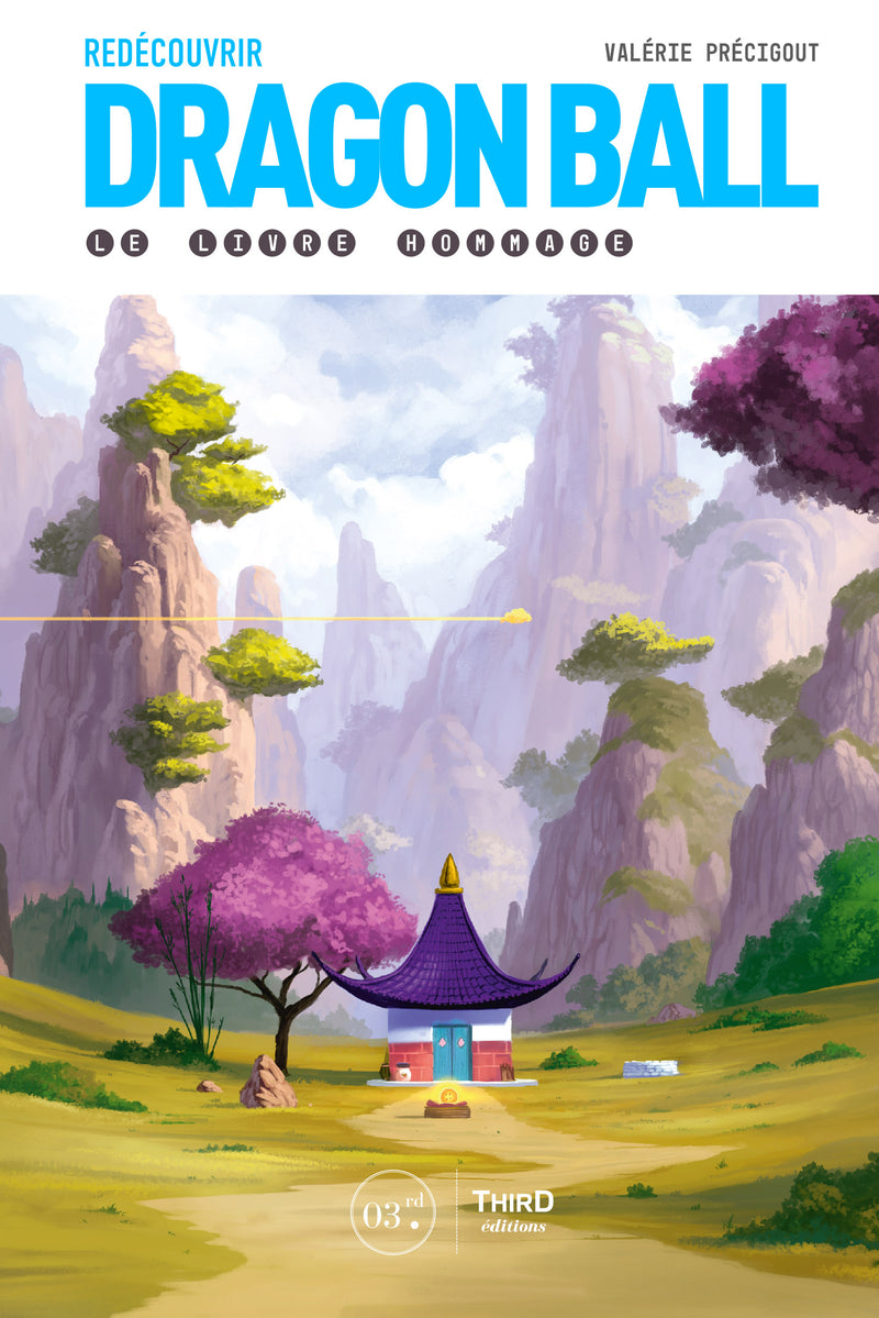 Redécouvrir Dragon Ball. Le livre hommage