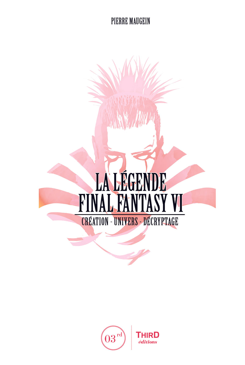 La Légende Final Fantasy VI. Création, univers et décryptage