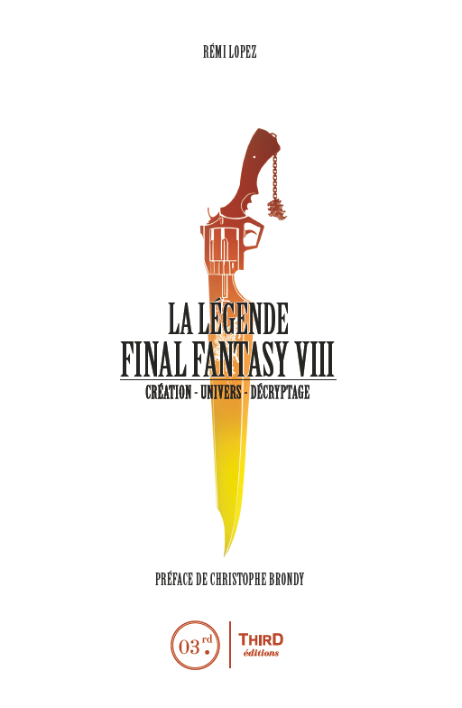 La Légende Final Fantasy VIII. Création, univers et décryptage