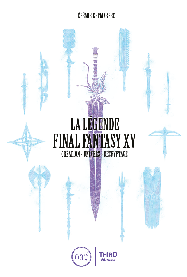 La Légende Final Fantasy XV. Création, univers et décryptage